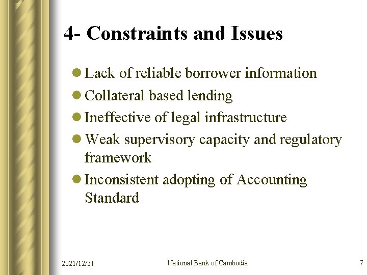 4 - Constraints and Issues l Lack of reliable borrower information l Collateral based