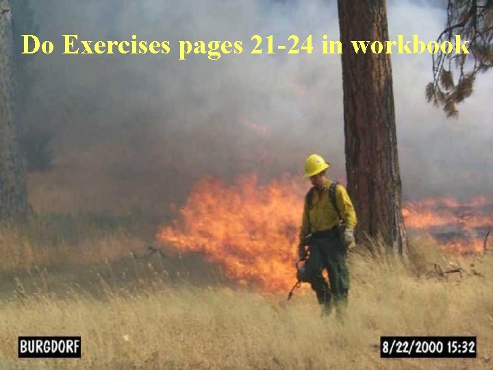 Do Exercises pages 21 -24 in workbook 