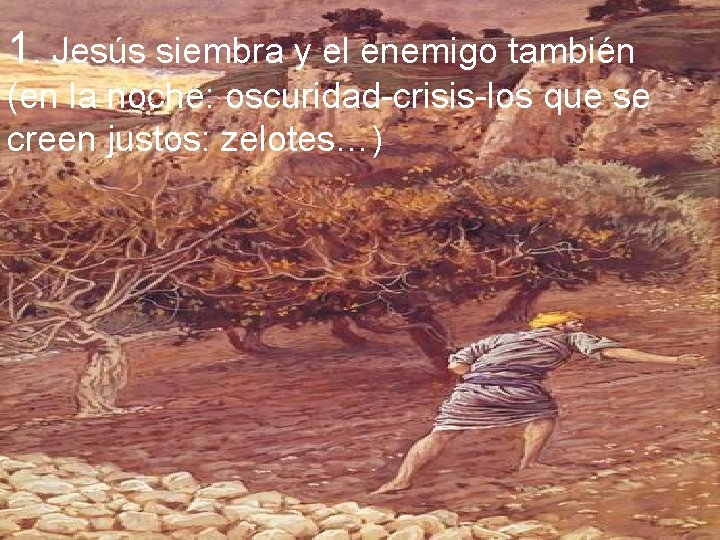 1. Jesús siembra y el enemigo también (en la noche: oscuridad-crisis-los que se creen