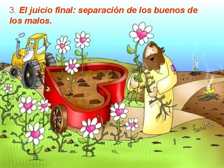 3. El juicio final: separación de los buenos de los malos. 