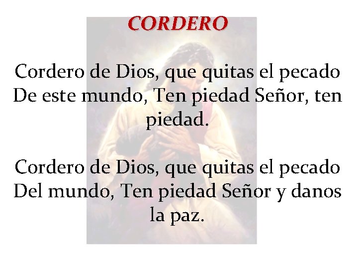 CORDERO Cordero de Dios, que quitas el pecado De este mundo, Ten piedad Señor,