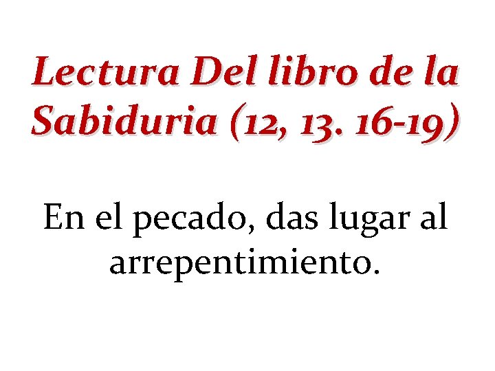 Lectura Del libro de la Sabiduria (12, 13. 16 -19) En el pecado, das