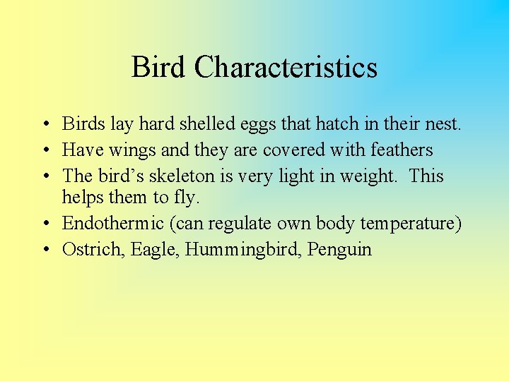 Bird Characteristics • Birds lay hard shelled eggs that hatch in their nest. •