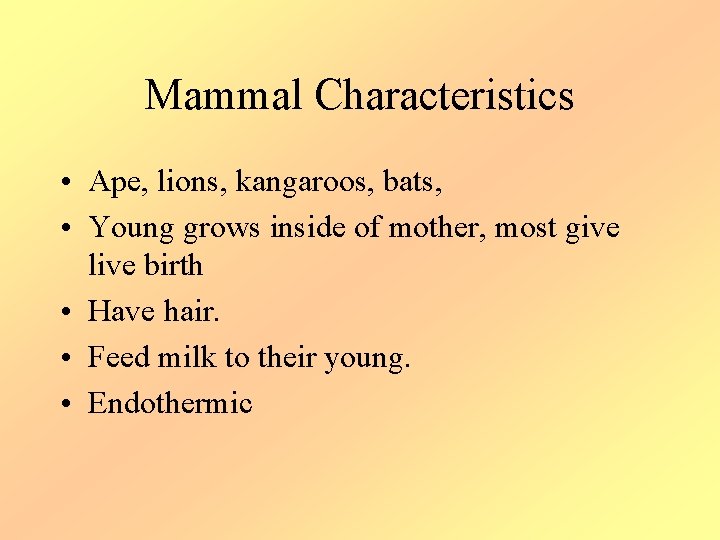 Mammal Characteristics • Ape, lions, kangaroos, bats, • Young grows inside of mother, most