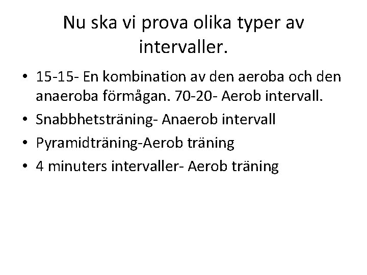 Nu ska vi prova olika typer av intervaller. • 15 -15 - En kombination