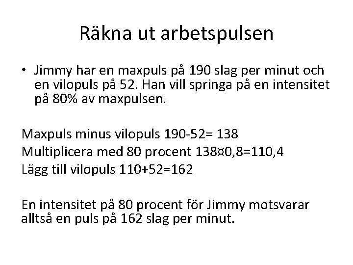 Räkna ut arbetspulsen • Jimmy har en maxpuls på 190 slag per minut och