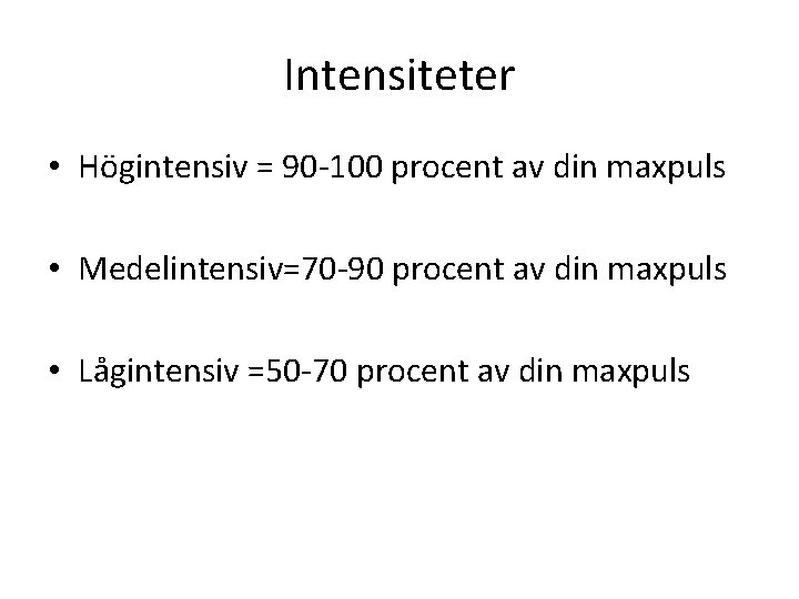 Intensiteter • Högintensiv = 90 -100 procent av din maxpuls • Medelintensiv=70 -90 procent