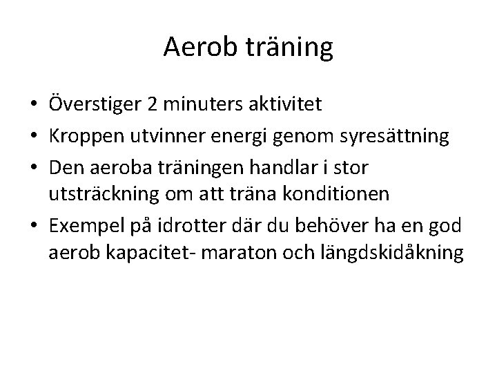 Aerob träning • Överstiger 2 minuters aktivitet • Kroppen utvinner energi genom syresättning •