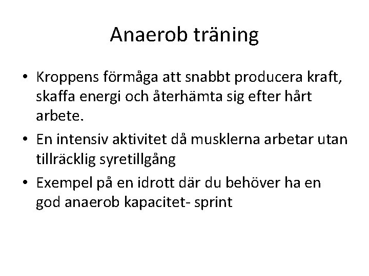 Anaerob träning • Kroppens förmåga att snabbt producera kraft, skaffa energi och återhämta sig