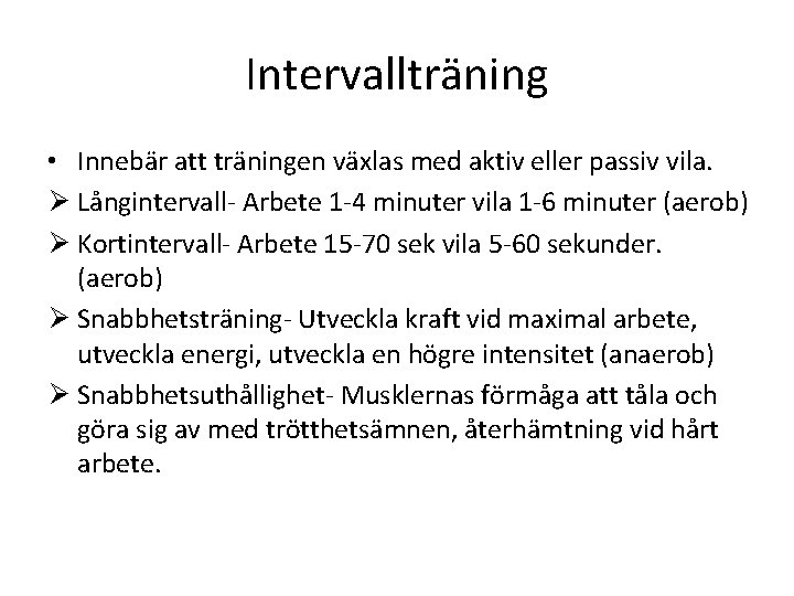 Intervallträning • Innebär att träningen växlas med aktiv eller passiv vila. Ø Långintervall- Arbete