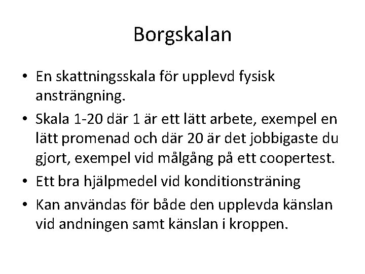 Borgskalan • En skattningsskala för upplevd fysisk ansträngning. • Skala 1 -20 där 1