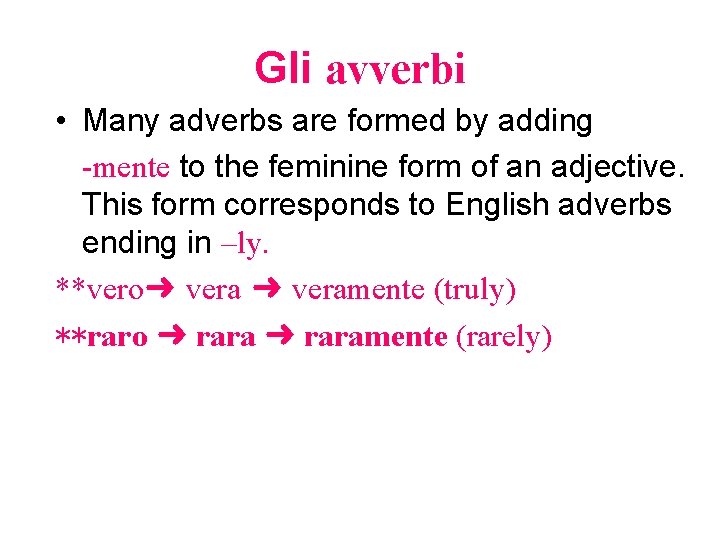 Gli avverbi • Many adverbs are formed by adding -mente to the feminine form