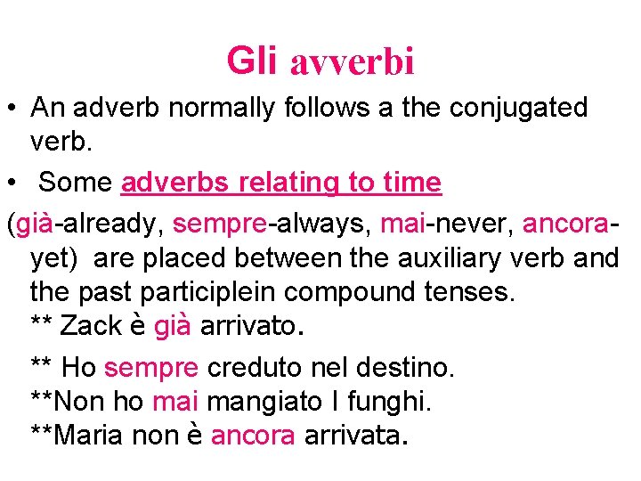 Gli avverbi • An adverb normally follows a the conjugated verb. • Some adverbs