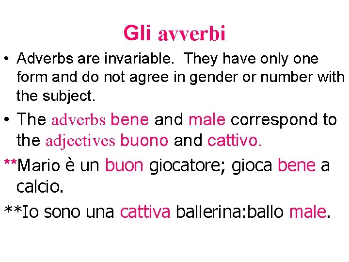 Gli avverbi • Adverbs are invariable. They have only one form and do not