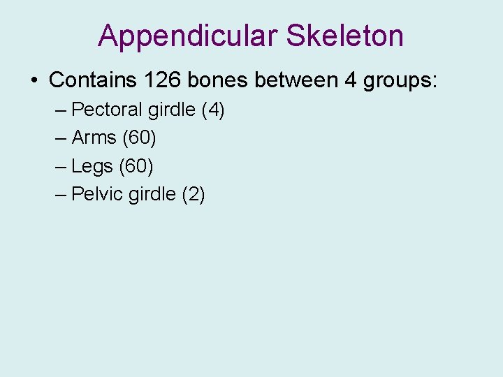 Appendicular Skeleton • Contains 126 bones between 4 groups: – Pectoral girdle (4) –