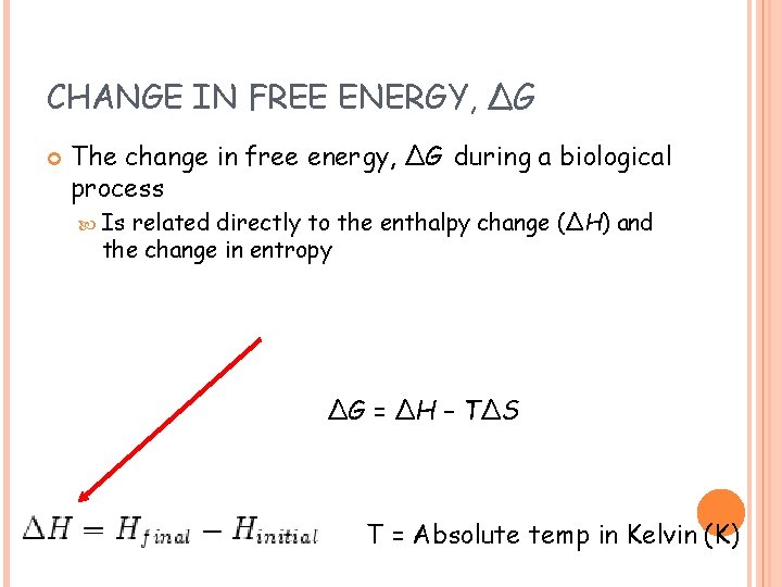 CHANGE IN FREE ENERGY, ∆G The change in free energy, ∆G during a biological