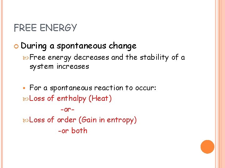 FREE ENERGY During a spontaneous change Free energy decreases and the stability of a