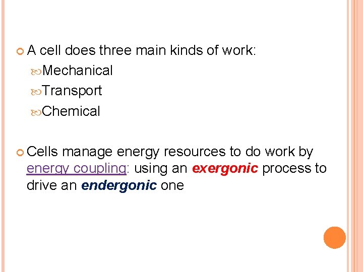  A cell does three main kinds of work: Mechanical Transport Chemical Cells manage