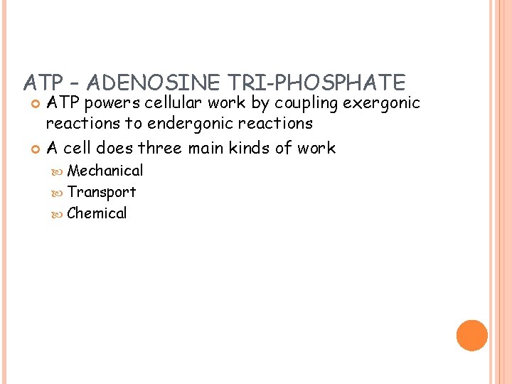 ATP – ADENOSINE TRI-PHOSPHATE ATP powers cellular work by coupling exergonic reactions to endergonic