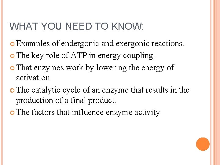 WHAT YOU NEED TO KNOW: Examples of endergonic and exergonic reactions. The key role