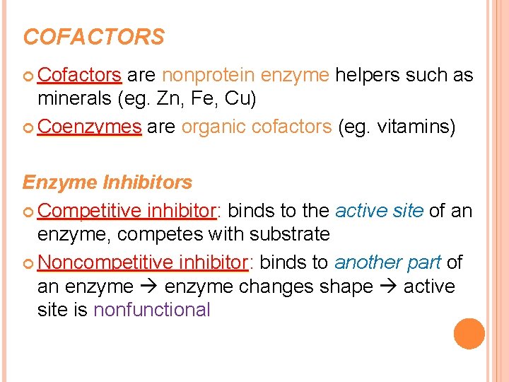 COFACTORS Cofactors are nonprotein enzyme helpers such as minerals (eg. Zn, Fe, Cu) Coenzymes