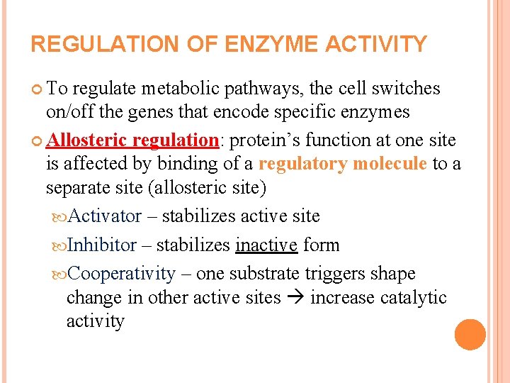 REGULATION OF ENZYME ACTIVITY To regulate metabolic pathways, the cell switches on/off the genes