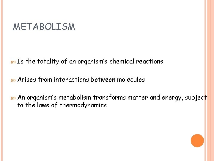 METABOLISM Is the totality of an organism’s chemical reactions Arises An from interactions between