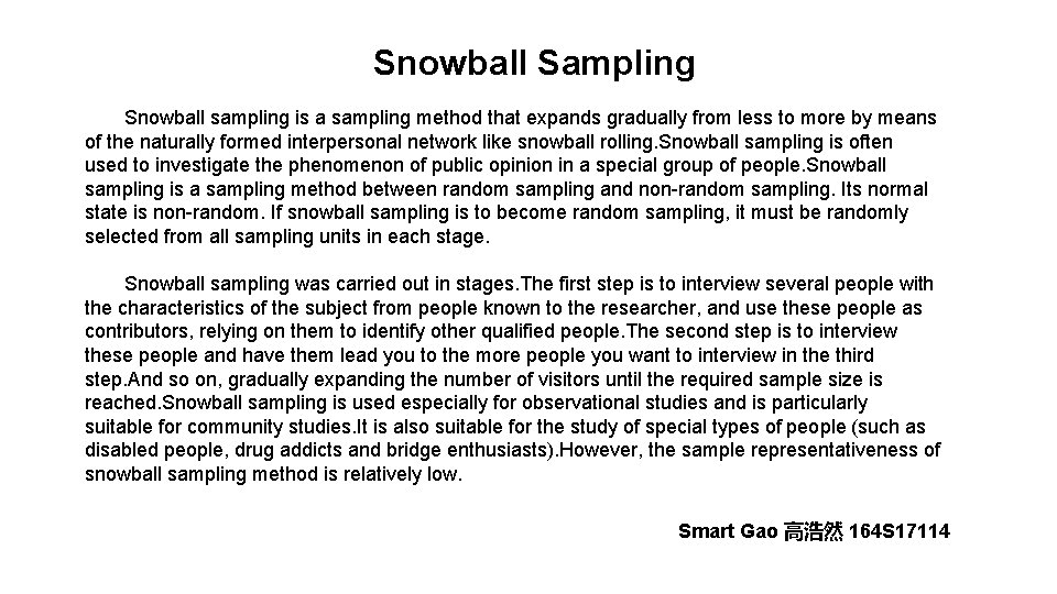 Snowball Sampling Snowball sampling is a sampling method that expands gradually from less to