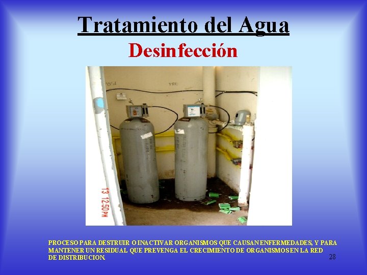 Tratamiento del Agua Desinfección PROCESO PARA DESTRUIR O INACTIVAR ORGANISMOS QUE CAUSAN ENFERMEDADES, Y