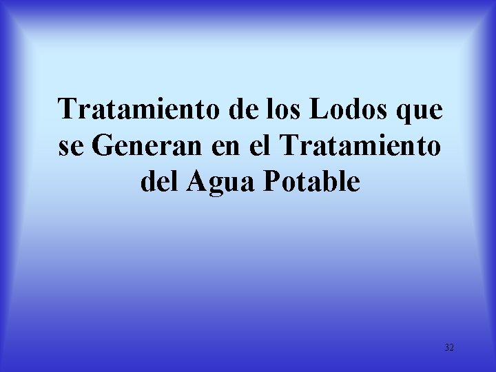 Tratamiento de los Lodos que se Generan en el Tratamiento del Agua Potable 32