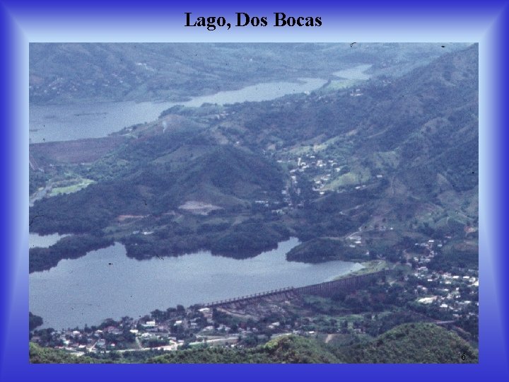 Lago, Dos Bocas 6 