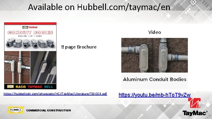 Available on Hubbell. com/taymac/en Video 8 page Brochure https: //hubbellcdn. com/ohwassets/HCI/Tay. Mac/Literature/TM-004. pdf https: