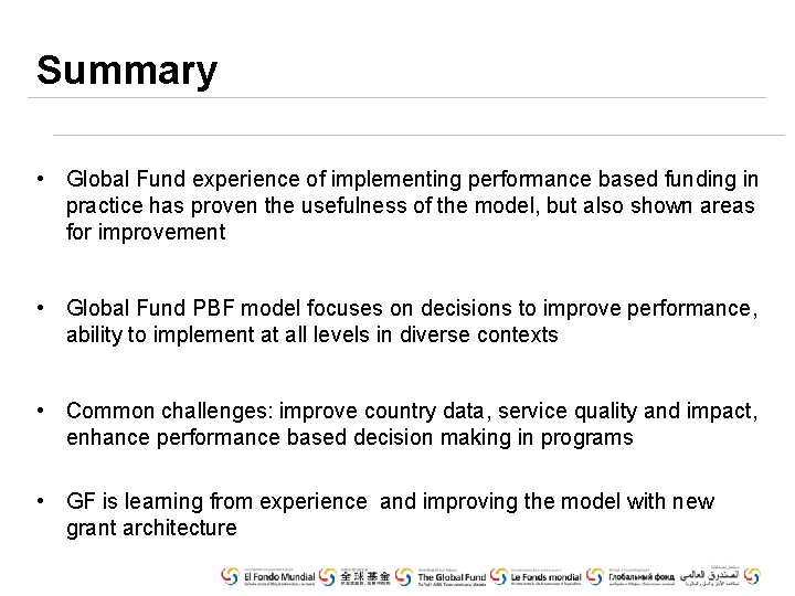 Summary • Global Fund experience of implementing performance based funding in practice has proven