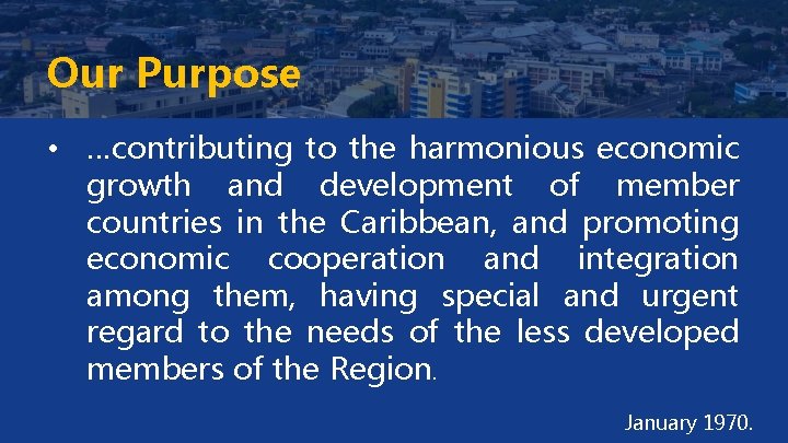 Our Purpose • …contributing to the harmonious economic growth and development of member countries