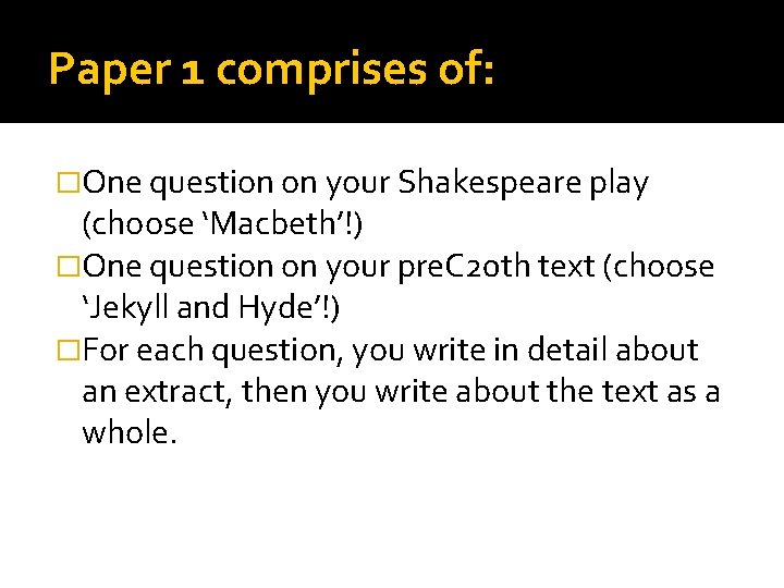 Paper 1 comprises of: �One question on your Shakespeare play (choose ‘Macbeth’!) �One question