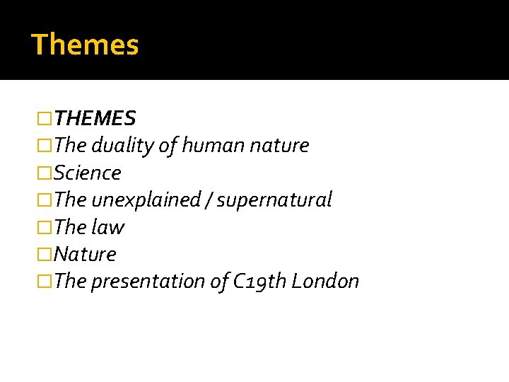 Themes �THEMES �The duality of human nature �Science �The unexplained / supernatural �The law