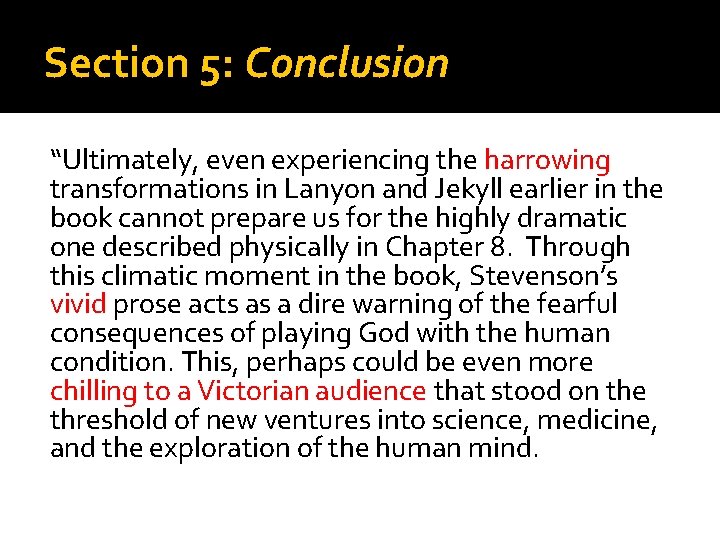 Section 5: Conclusion “Ultimately, even experiencing the harrowing transformations in Lanyon and Jekyll earlier