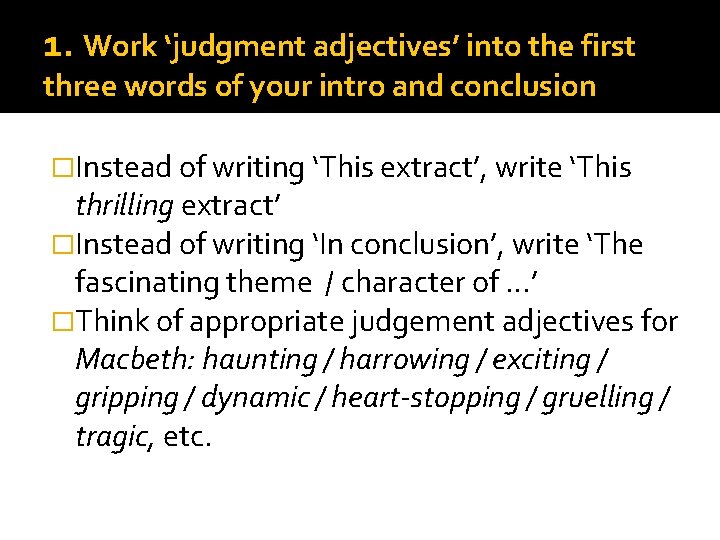 1. Work ‘judgment adjectives’ into the first three words of your intro and conclusion