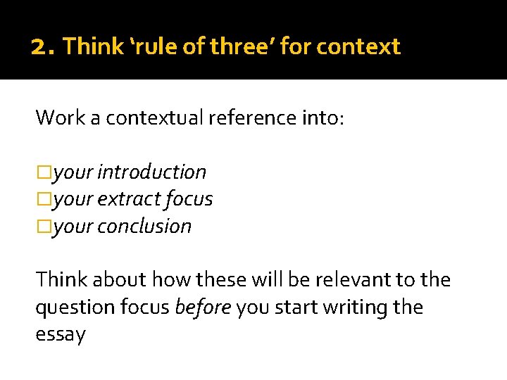 2. Think ‘rule of three’ for context Work a contextual reference into: �your introduction