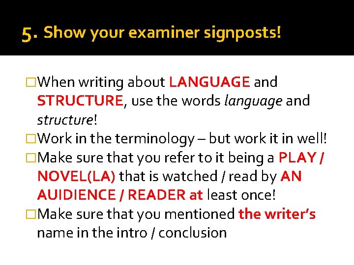 5. Show your examiner signposts! �When writing about LANGUAGE and STRUCTURE, use the words