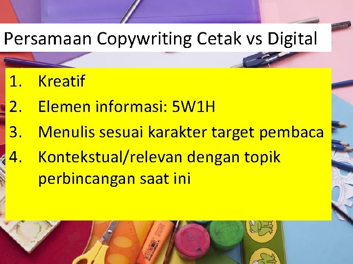 Persamaan Copywriting Cetak vs Digital 1. 2. 3. 4. Kreatif Elemen informasi: 5 W