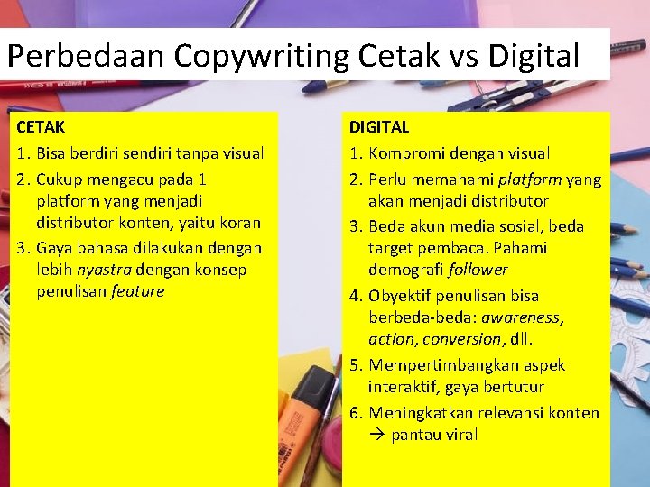 Perbedaan Copywriting Cetak vs Digital CETAK 1. Bisa berdiri sendiri tanpa visual 2. Cukup