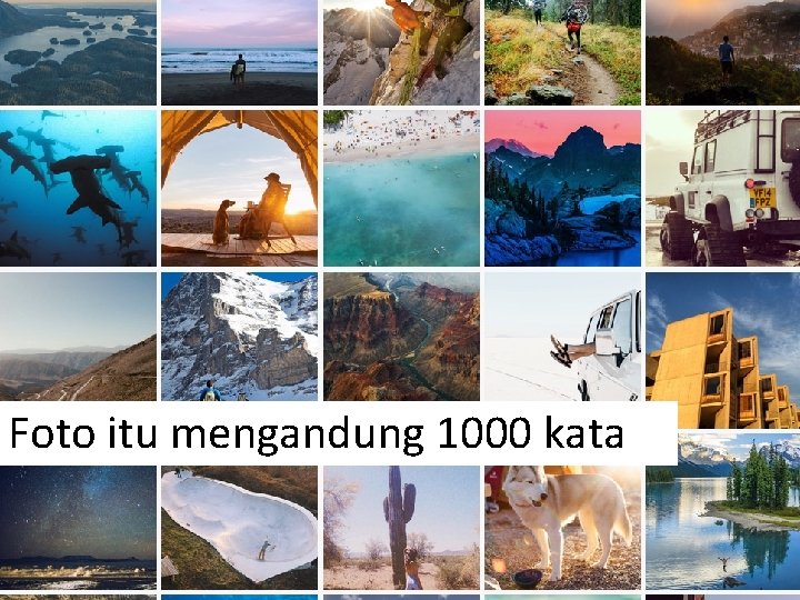 Foto itu mengandung 1000 kata 