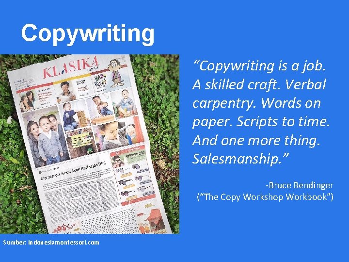 Copywriting “Copywriting is a job. A skilled craft. Verbal carpentry. Words on paper. Scripts