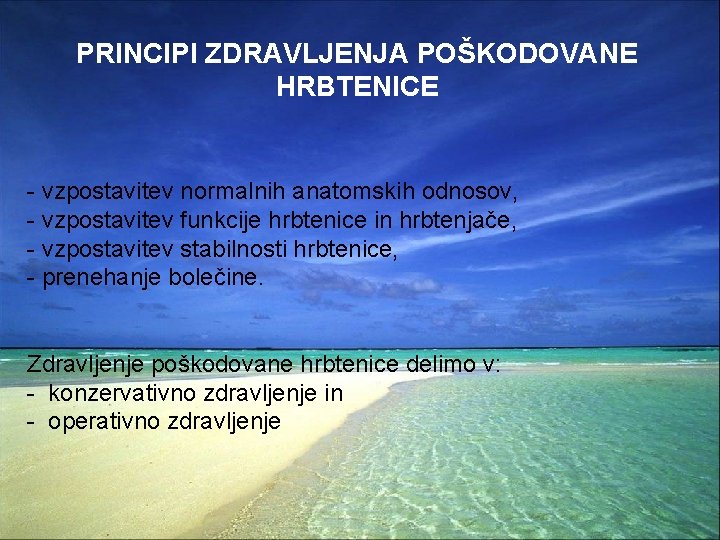 PRINCIPI ZDRAVLJENJA POŠKODOVANE HRBTENICE - vzpostavitev normalnih anatomskih odnosov, - vzpostavitev funkcije hrbtenice in