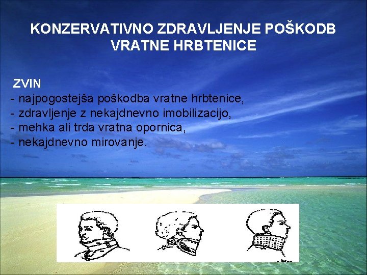 KONZERVATIVNO ZDRAVLJENJE POŠKODB VRATNE HRBTENICE ZVIN - najpogostejša poškodba vratne hrbtenice, - zdravljenje z