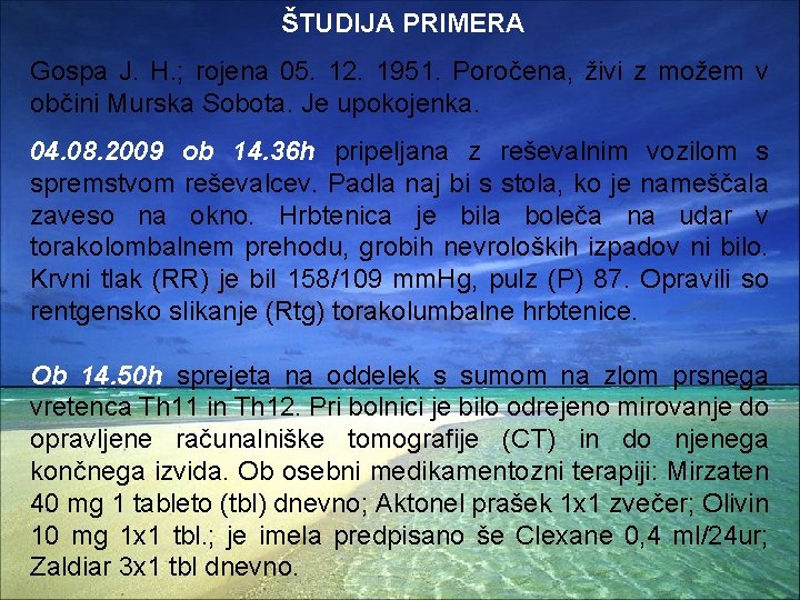 ŠTUDIJA PRIMERA Gospa J. H. ; rojena 05. 12. 1951. Poročena, živi z možem