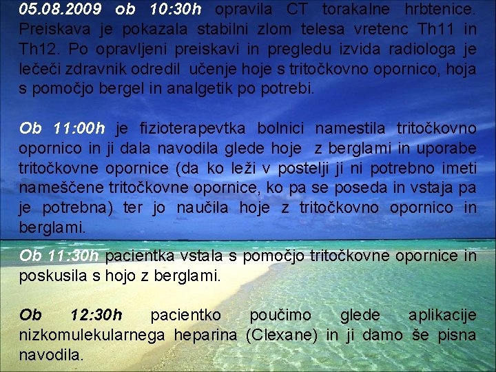 05. 08. 2009 ob 10: 30 h opravila CT torakalne hrbtenice. Preiskava je pokazala