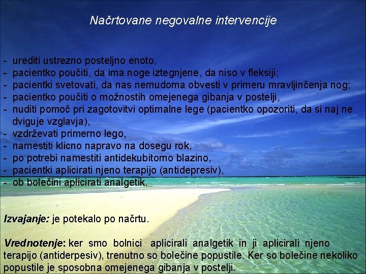 Načrtovane negovalne intervencije - urediti ustrezno posteljno enoto, pacientko poučiti, da ima noge iztegnjene,