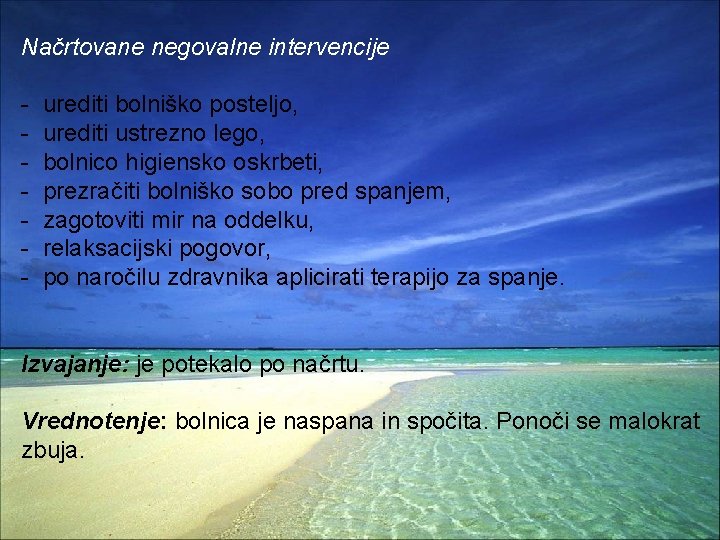 Načrtovane negovalne intervencije - urediti bolniško posteljo, urediti ustrezno lego, bolnico higiensko oskrbeti, prezračiti